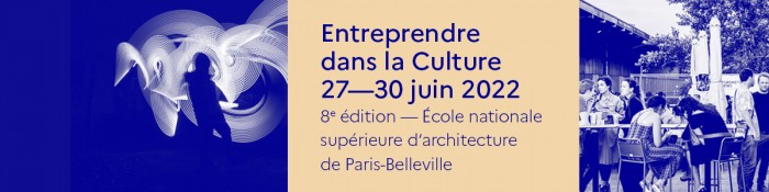8e Entreprendre dans la culture // 27-30 juin 2022